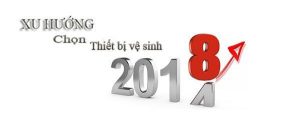 4 xu hướng lựa chọn thiết bị vệ sinh đầu năm 2018