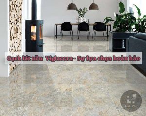 Gạch lát nền Viglacera - Sự lựa chọn hoàn hảo cho căn nhà