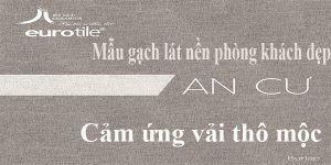 Mẫu gạch lát nền phòng khách lấy cảm hứng từ chất liệu vải thô mộc