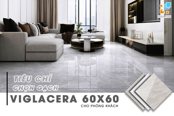 tieu-chi-chon-gach-viglacera-60x60-cho-phong-khach
